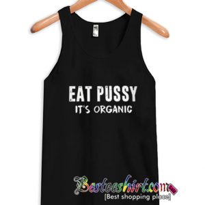 Eat Pussy It's Organic Tanktop
