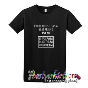 Every Nurse has a best friend Pam shirt