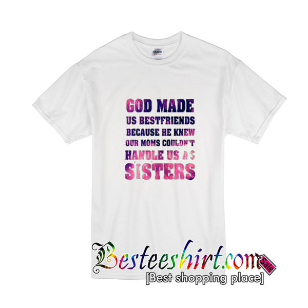 God Made Us Bestfriends T-Shirt
