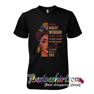 I'm an August woman I have 3 sides the quiet and sweet shirt