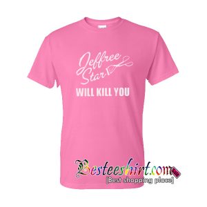 Jeffree Star Will Kill You T-Shirt