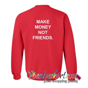 Make Money Not Friends Sweatshirt Back