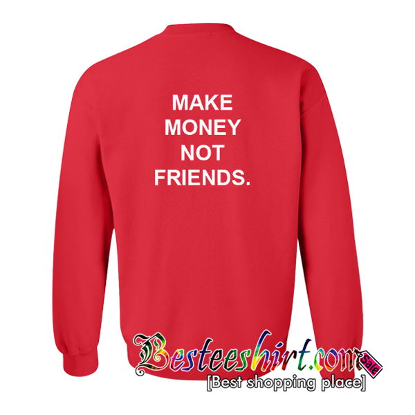 Make Money Not Friends Sweatshirt Back