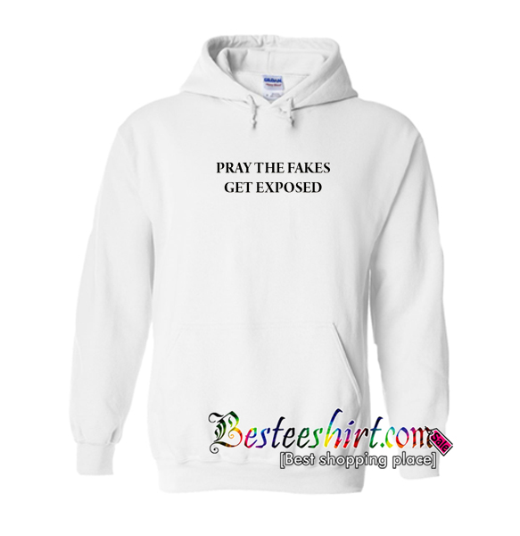 Pray The Fakes Get Exposed Hoodie