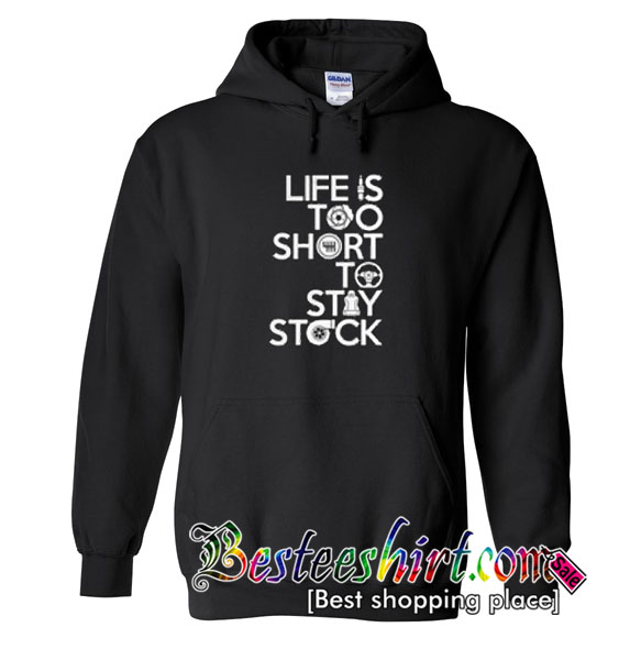 life is too short to stay stock shirt