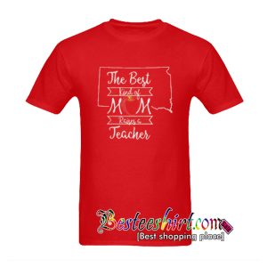The Best Kind Of Mom Raise A Teacher T-Shirt