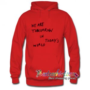 We Are Tomorrow In Today's World Hoodie