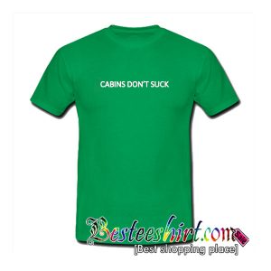 Cabins Don't Suck T Shirt