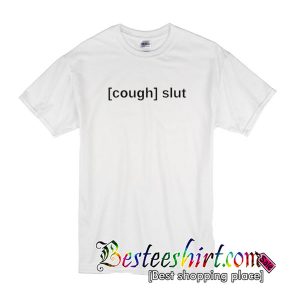 Cough Slut T Shirt