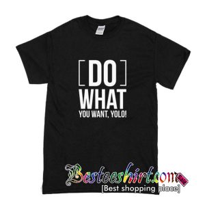 Do What You Want Yolo T Shirt