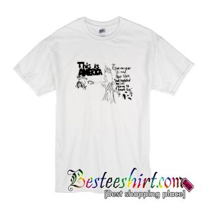 Give me your tired, your poor, your huddled masses yearning T-Shirt