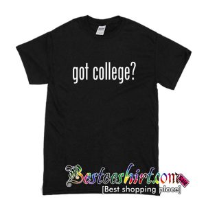 Got College T Shirt