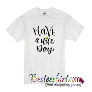 Have A Nice Day T Shirt