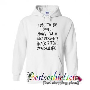 I use to be cool now I’m a tiny person’s snack bitch momlife Hoodie And Sweatshirt