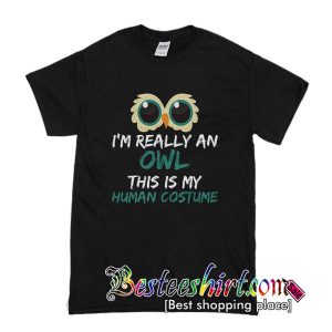 I'm Really An Owl This Is My Human Costume T Shirt