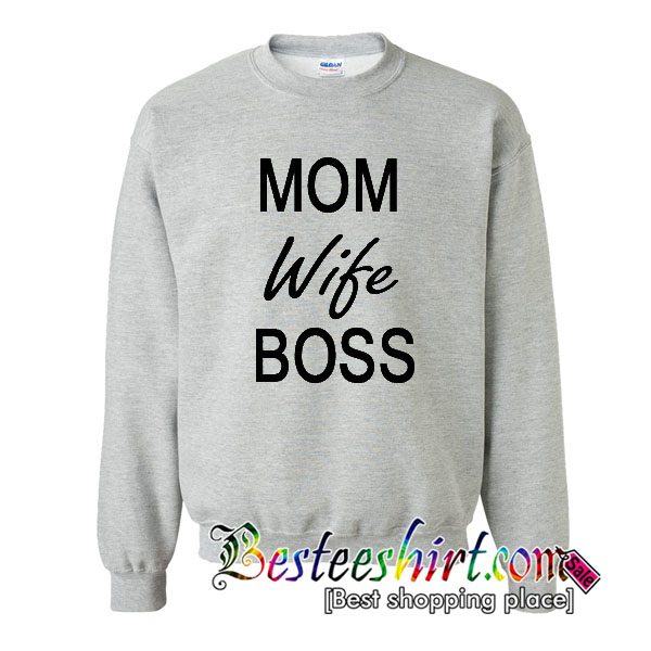 mom wife boss sweatshirt