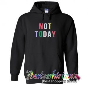 Not Today Hoodie