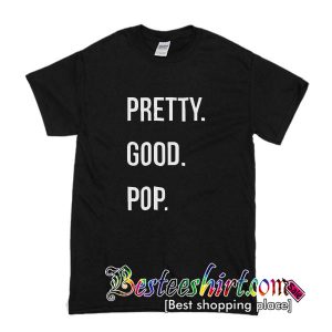 Pretty Good Pop T Shirt