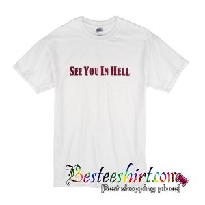 See You In Hell T shirt