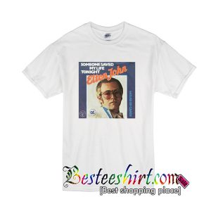 Someone Saved My Life Tonight T-Shirt