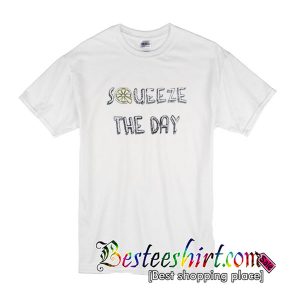 Squeeze The Day T-shirt