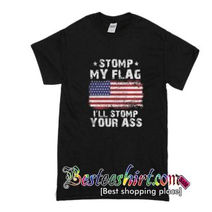Stomp My Flag I'll Stomp Your Ass Shirt