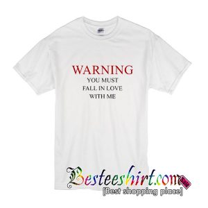 Warning You Must Falling In Love With Me T-Shirt