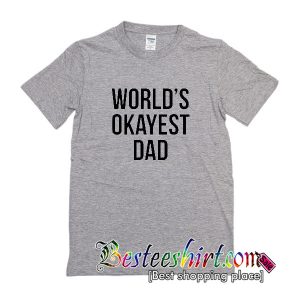 World's Okayest Dad T-Shirt