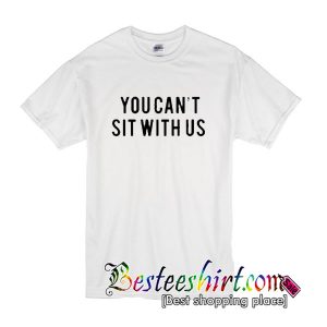 You Can Sit With Us T Shirt