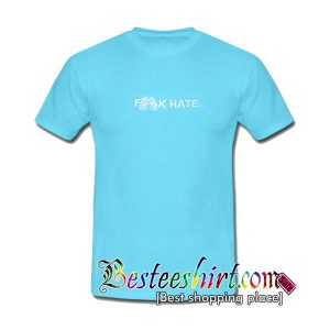 fuck hate t shirt