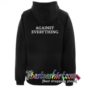 Against Everything Hoodie Back