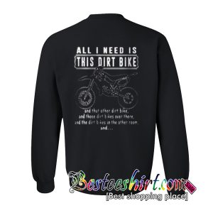 All I Need Is This Dirt Bike Sweatshirt Back