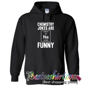Chemistry Jokes Are Funny Hoodie