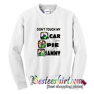 Don’t Touch My Car Pie Sammy Sweatshirt