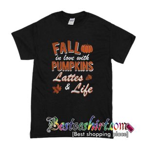 Fall in love with Pumpkins lattes and life T Shirt