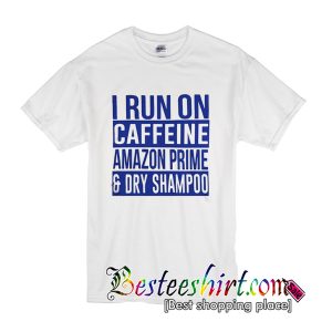 I Run On Caffeine T Shirt
