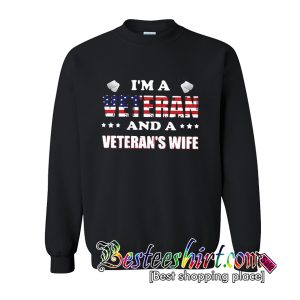 I’m a Veteran and a Veteran’s wife Sweatshirt