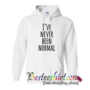 I’ve Never Been Normal Hoodie