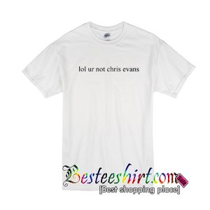 Lol Ur Not Chris Evans T-Shirt
