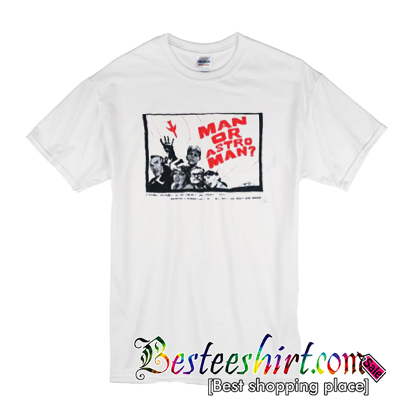 Man Or Astro Man T shirt