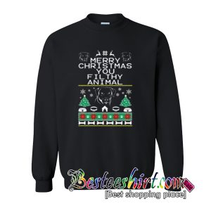 Merry Christmas You Filthy Animal Sweatshirt