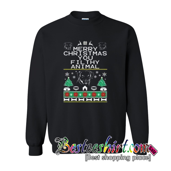 Merry Christmas You Filthy Animal Sweatshirt