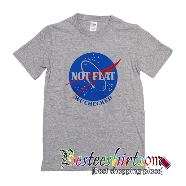 Not Flat We Checked T-Shirt