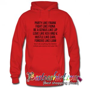 Party Like Frank Fight Like Fiona Be A Genius Like Lip Hoodie