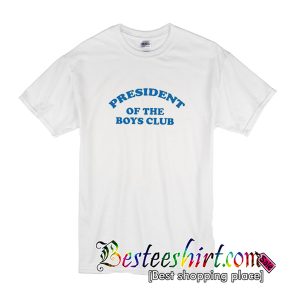 President Of The Boys Club T Shirt