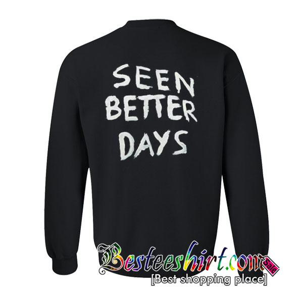 Seen Better Days Sweatshirt BACK