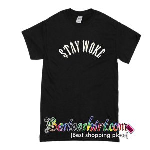 Stay Woke T Shirt