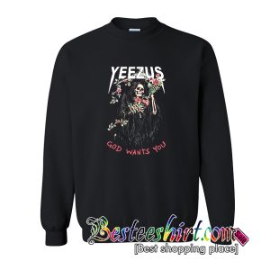 Yeezus God Want You Sweatshirt
