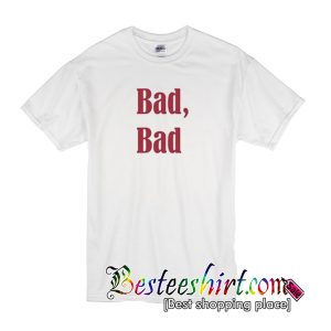Bad Bad Font T Shirt