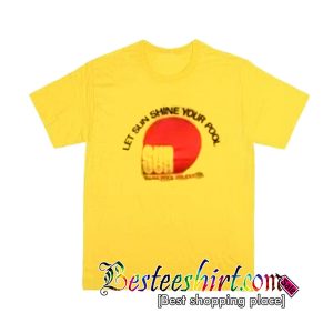 Let Sun Shine Your Pool T Shirt